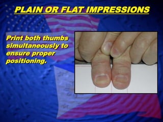 To avoid slipping, which smudges and blurs the fingerprints, roll the thumbs in toward the subject and the fingers away from the center of the subject’s body. This process relieves strain and leaves the fingers relaxed when rolling so that they may be easily lifted.