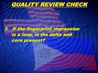 QUALITY REVIEW CHECK2.  Are the fingerprints rolled       completely, from nail to nail?