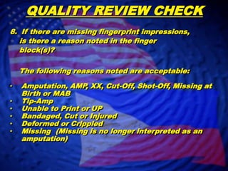 QUALITY REVIEW CHECK  Are the rolled fingerprint      impressions in the correct      finger blocks when      compared to the plain      impressions?