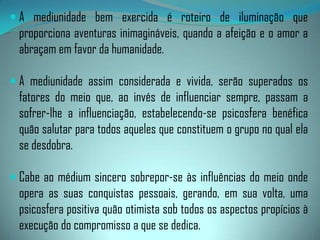 Essas condições dependem inteiramente das disposições morais dos assistentes.Podemos resumi-las nos seguintes pontos:- perfeita comunhão de idéias e sentimentos;
