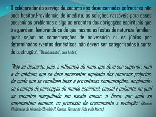 - exclusão de tudo o que, nas comunicações solicitadas aos Espíritos, só tenha por objetivo a curiosidade;