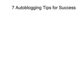   7 Autoblogging Tips for Success 