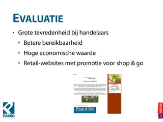 EVALUATIE
• Grote tevredenheid bij handelaars
‣ Betere bereikbaarheid
‣ Hoge economische waarde
‣ Retail-websites met promotie voor shop & go
 
