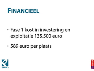 FINANCIEEL
• Fase 1 kost in investering en
exploitatie 135.500 euro
• 589 euro per plaats
 