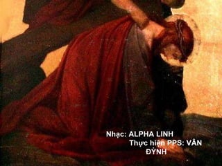 Nhạc: ALPHA LINH  Thực hiện PPS: VÂN ĐỲNH 