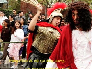 Đường đồi sỏi đá, vấp ngã chẳng thương.,  Còn dùng đòn roi hối thúc dục đi. 