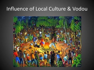 Influence of Local Culture & Vodou
 