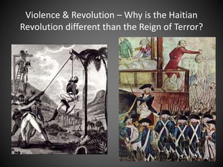 Violence & Revolution – Why is the Haitian
Revolution different than the Reign of Terror?
 
