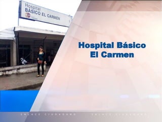 Hospital
Básico
El Carmen
 