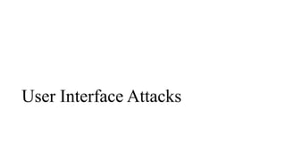User Interface Attacks
 