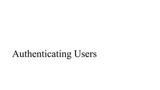 Authenticating Users
 