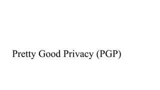 Pretty Good Privacy (PGP)
 