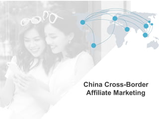 China Cross-Border
Affiliate Marketing
 