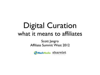 Digital Curation what it means to affiliates ,[object Object],[object Object]