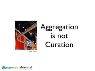 Aggregation is not Curation Photo:  thehaas 