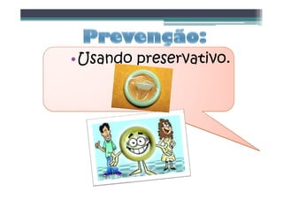 •Usando preservativo.
 