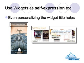Use Widgets as  self-expression  tool Even personalizing the widget title helps 