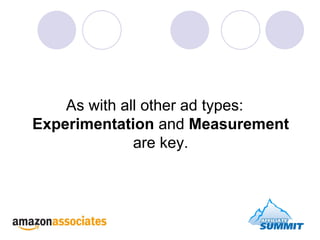 As with all other ad types:  Experimentation  and  Measurement  are key. 