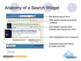 Anatomy of a Search Widget View Search results inline  (viewers don’t leave your site) Set default search term  View ratings/price info in popover Filter search results by product  category Customize size/color theme  to match your site [ Demo ] 