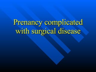 Prenancy complicated with surgical disease 