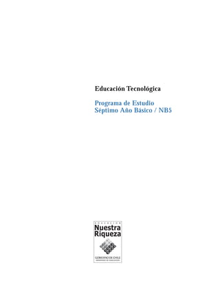 Educación Tecnológica

Programa de Estudio
Séptimo Año Básico / NB5
 