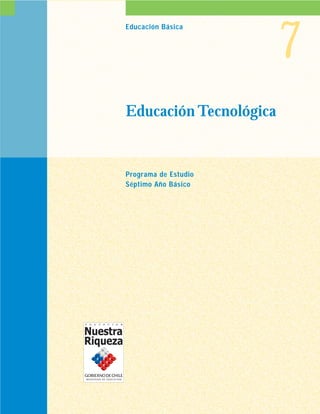 7
Educación Básica




Educación Tecnológica


Programa de Estudio
Séptimo Año Básico
 