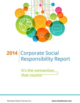 2014 Corporate Social
Responsibility Report
Manitoba Telecom Services Inc. www.mtsallstream.com
 