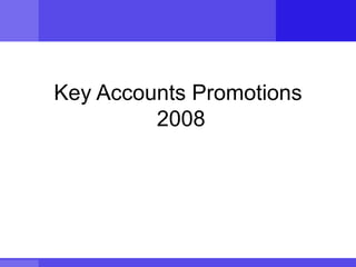 Key Accounts Promotions
2008
 
