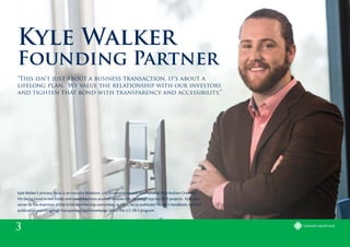 3
Kyle Walker
Founding Partner
“This isn’t just about a business transaction, it’s about a
lifelong plan. We value the relationship with our investors
and tighten that bond with transparency and accessibility.”
Kyle Walker’s primary focus is on Industry Relations, USCIS compliance and International Distribution Channels.
His background in real estate and sound business acumen enables him to design top-tier EB-5 projects. Kyle also
serves as the chairman of the IIUSA membership committee. In 2014, he co-authored The EB-5 Handbook, the first
publication providing high transparency and knowledge about the U.S. EB-5 program.
 