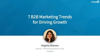 Virginia Sharma
Director - Marketing Solutions, India
LinkedIn
7 B2B Marketing Trends
for Driving Growth
 
