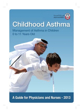 Childhood Asthma
A Guide for Physicians and Nurses - 2013
Management of Asthma in Children
0 to 11 Years Old
GSKEDC-MENA-2013-283_D7_Highres.indd 1 8/29/2013 12:41:36 PM
 