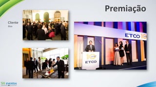 Premiação
Etco
Cliente
 