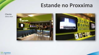 Estande no Proxxima
Editora Abril
Cliente
 