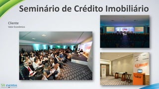 Seminário de Crédito Imobiliário
Valor Econômico
Cliente
 