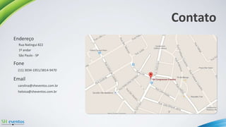 Contato
Endereço
Fone
Email
(11) 3034-1951/3814-9470
carolina@sheventos.com.br
heloisa@sheventos.com.br
Rua Natingui 822
1º andar
São Paulo - SP
 
