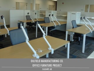 OILFIELD MANUFACTURING CO.
OFFICE FURNITURE PROJECT
CALGARY, AB
 