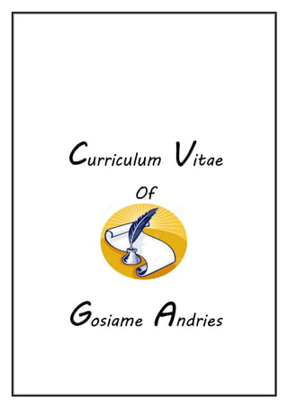 Curriculum Vitae
Of
Gosiame Andries
 