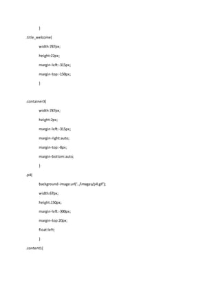 }
.title_welcome{
width:787px;
height:22px;
margin-left:-315px;
margin-top:-150px;
}
.container3{
width:787px;
height:2px;
margin-left:-315px;
margin-right:auto;
margin-top:-8px;
margin-bottom:auto;
}
.p4{
background-image:url('../images/p4.gif');
width:67px;
height:150px;
margin-left:-300px;
margin-top:20px;
float:left;
}
.content1{
 