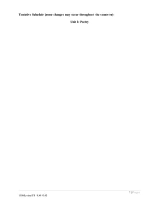 7 | P a g e
1500/Levine/TR 9:30-10:45
Tentative Schedule (some changes may occur throughout the semester):
Unit I: Poetry
 