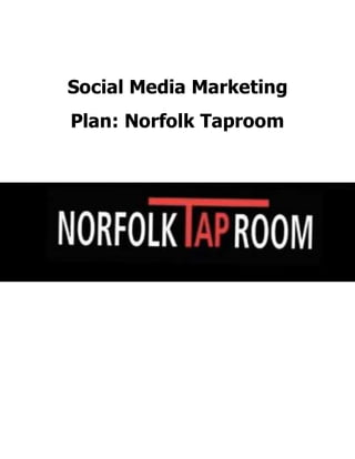 Social Media Marketing
Plan: Norfolk Taproom
 