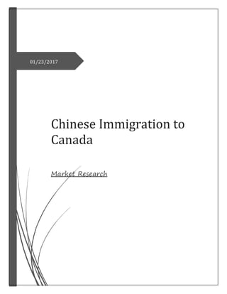 11/07/2016
Chinese Immigration to
Canada
Market Research
01/23/2017
 