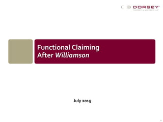 July 2015
Functional Claiming
After Williamson
1
 