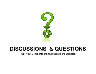 DISCUSSIONS  QUESTIONSQ
Type Your Comments and Questions in the Chat Box
 