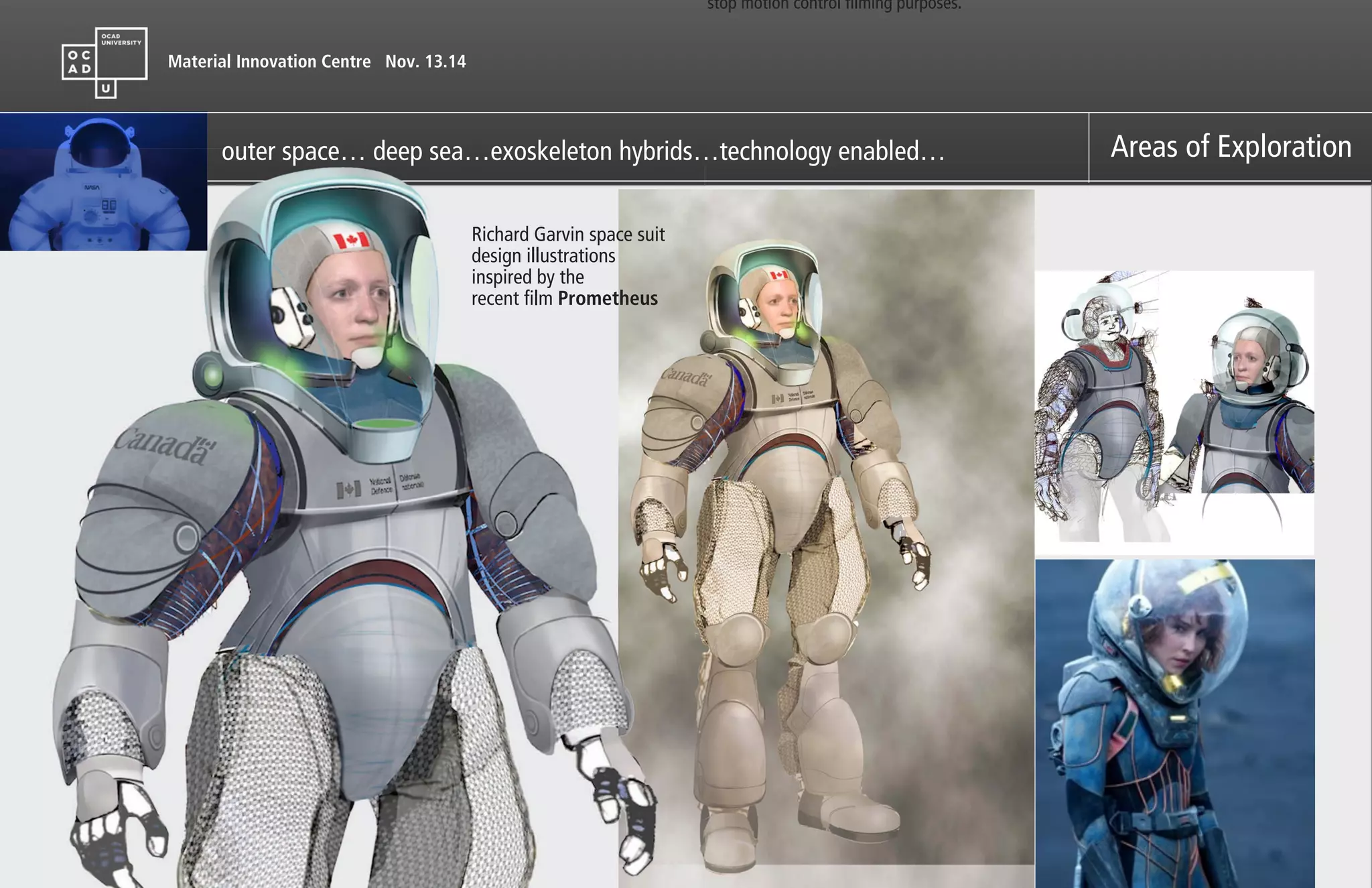 Material Innovation Centre Nov. 13.14
Areas of Explorationouter space… deep sea…exoskeleton hybrids…technology enabled…
stop motion control filming purposes.
outer space… deep sea…exoskeleton hybrids…technology enabled…
Richard Garvin space suit
design illustrations
inspired by the
recent film Prometheus
 