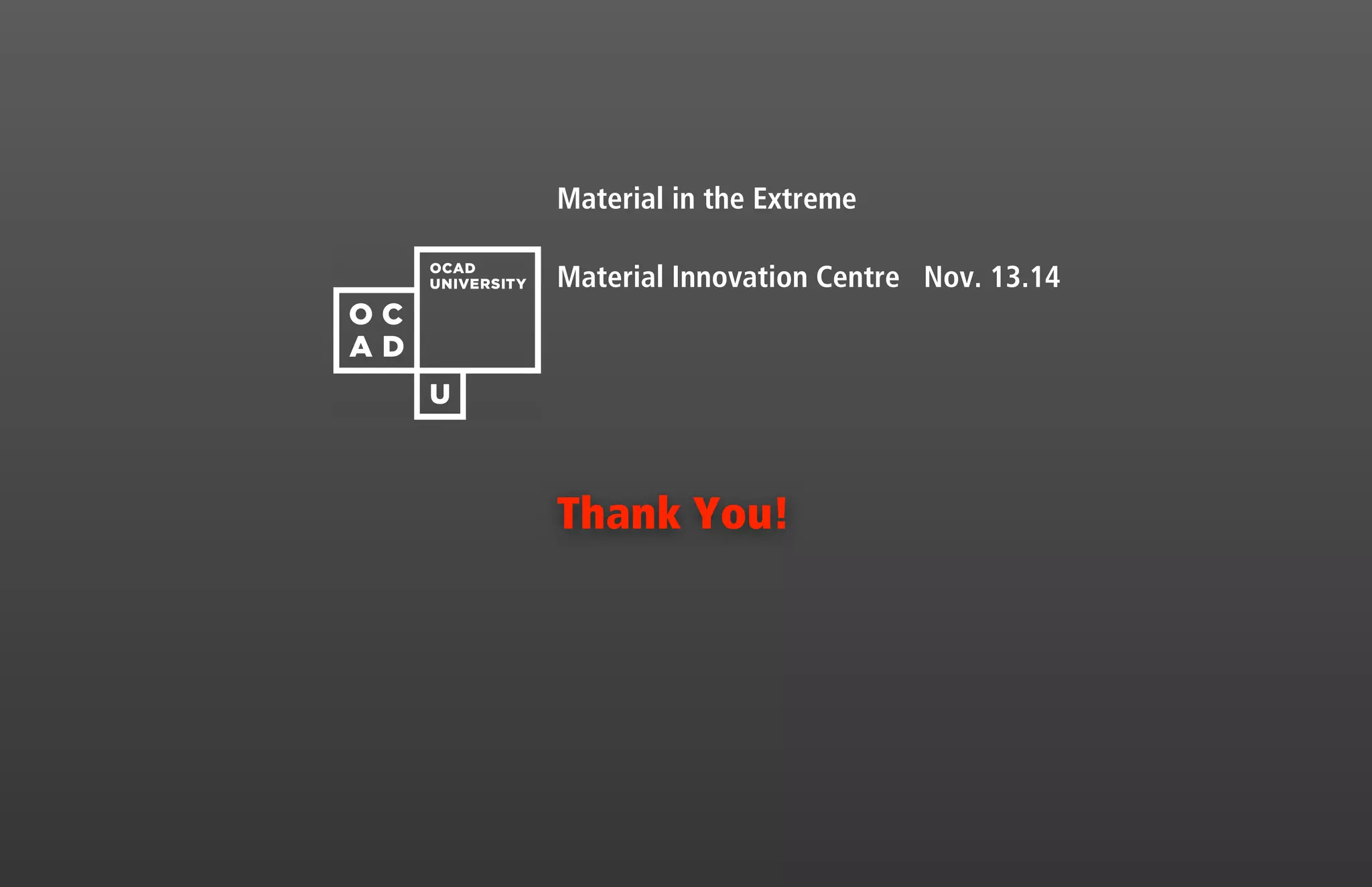 Material Innovation Centre Nov. 13.14
Material in the Extreme
Thank You!
 