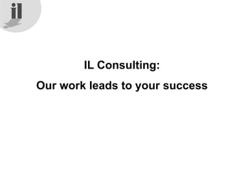 IL Consulting:
Our work leads to your success
 