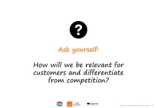 130Copyright © Capgemini 2015. All Rights Reserved
Ask yourself:
How will we be relevant for
customers and differentiate
from competition?
130Copyright © Capgemini 2015. All Rights Reserved
 