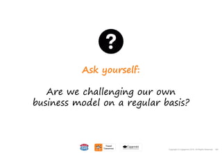 146Copyright © Capgemini 2015. All Rights Reserved
Ask yourself:
Are we challenging our own
business model on a regular basis?
146Copyright © Capgemini 2015. All Rights Reserved
 