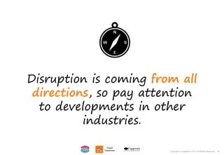 20Copyright © Capgemini 2015. All Rights Reserved
Disruption is coming from all
directions, so pay attention
to developments in other
industries.
20Copyright © Capgemini 2015. All Rights Reserved
 