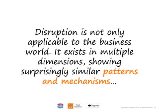 25Copyright © Capgemini 2015. All Rights Reserved
Disruption is not only
applicable to the business
world. It exists in multiple
dimensions, showing
surprisingly similar patterns
and mechanisms…
25Copyright © Capgemini 2015. All Rights Reserved
 